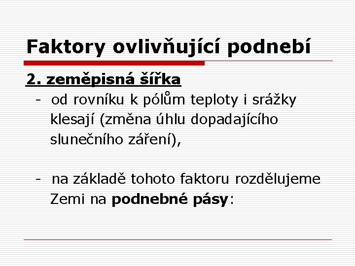 Faktory ovlivňující podnebí 2. zeměpisná šířka - od rovníku k pólům teploty i srážky