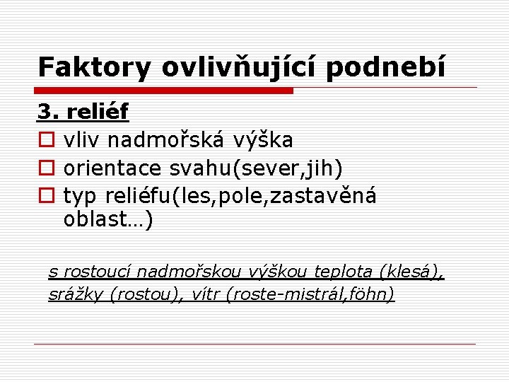 Faktory ovlivňující podnebí 3. reliéf o vliv nadmořská výška o orientace svahu(sever, jih) o