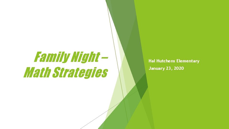 Family Night – Math Strategies Hal Hutchens Elementary January 23, 2020 Family Night – Math Strategies Hal Hutchens Elementary January 23, 2020