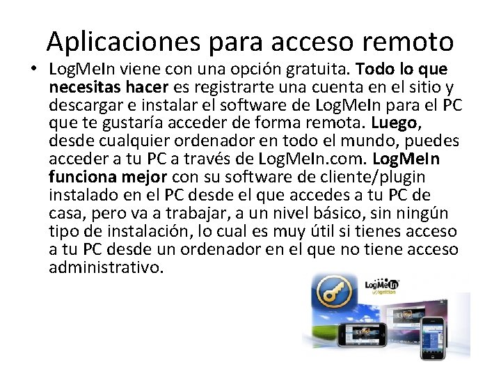 Aplicaciones para acceso remoto • Log. Me. In viene con una opción gratuita. Todo