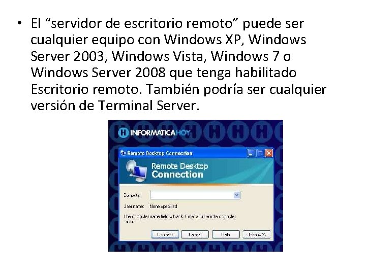  • El “servidor de escritorio remoto” puede ser cualquier equipo con Windows XP,