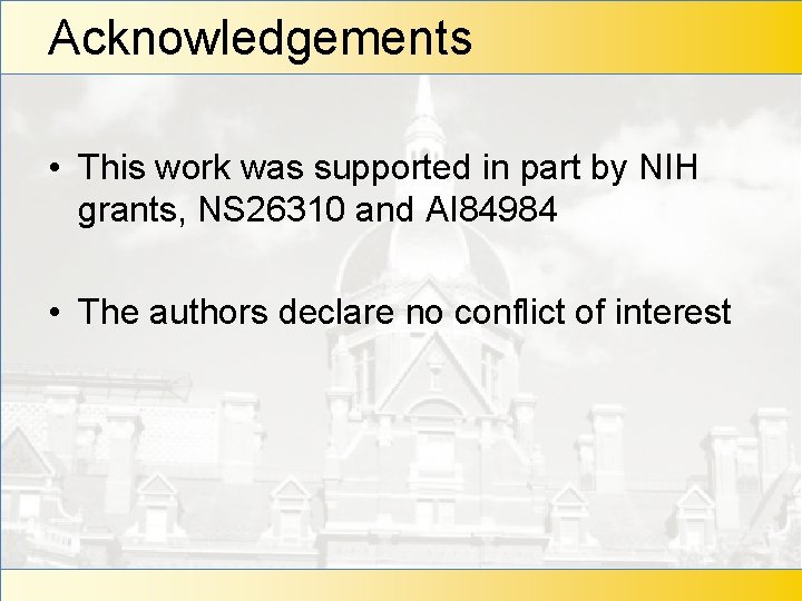 Acknowledgements • This work was supported in part by NIH grants, NS 26310 and