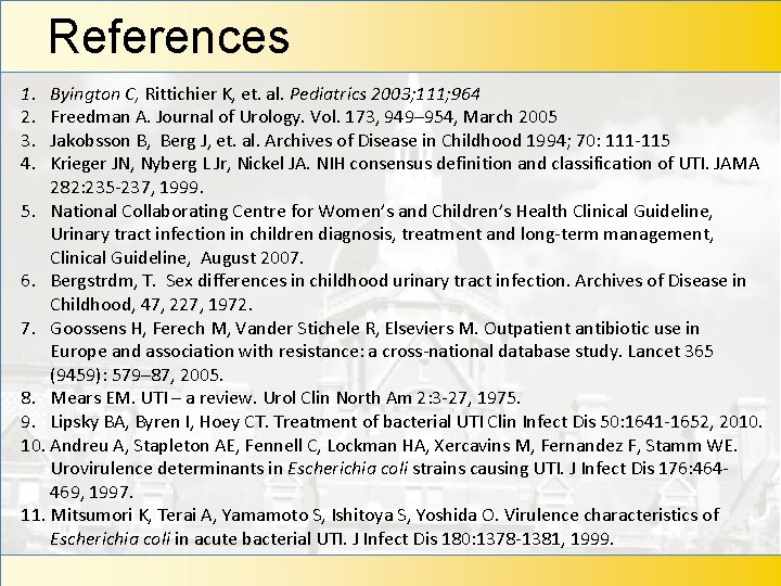 References 1. 2. 3. 4. Byington C, Rittichier K, et. al. Pediatrics 2003; 111;