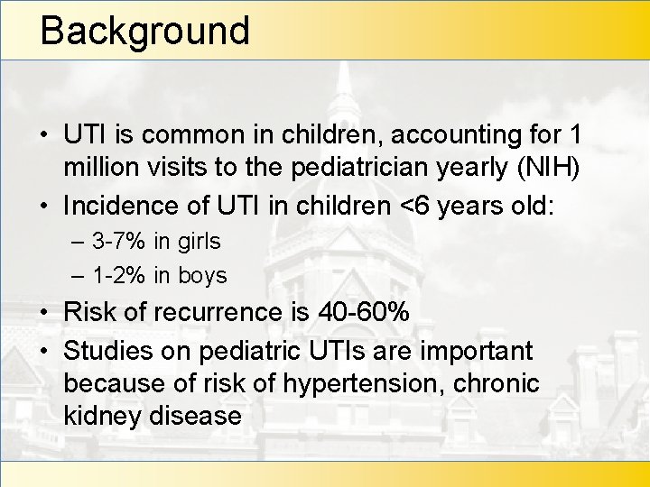 Background • UTI is common in children, accounting for 1 million visits to the