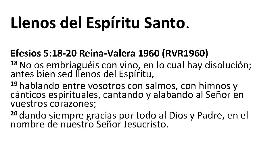 Llenos del Espíritu Santo. Efesios 5: 18 -20 Reina-Valera 1960 (RVR 1960) 18 No Llenos del Espíritu Santo. Efesios 5: 18 -20 Reina-Valera 1960 (RVR 1960) 18 No