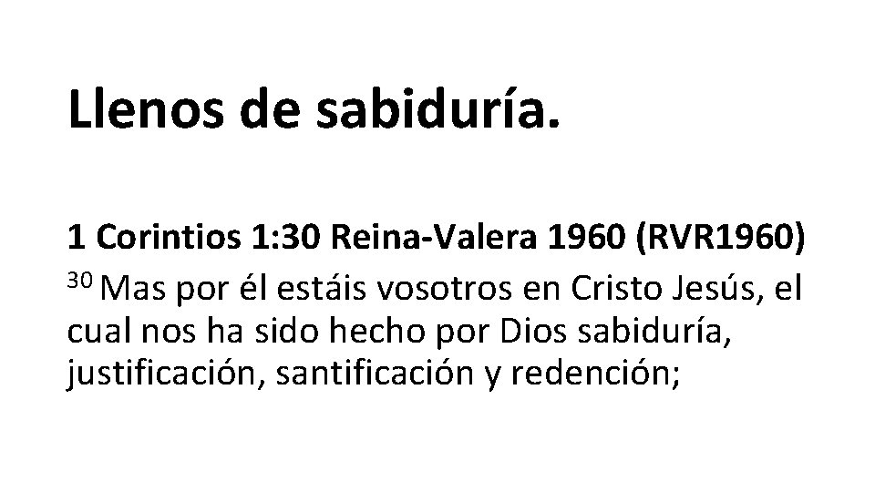 Llenos de sabiduría. 1 Corintios 1: 30 Reina-Valera 1960 (RVR 1960) 30 Mas por Llenos de sabiduría. 1 Corintios 1: 30 Reina-Valera 1960 (RVR 1960) 30 Mas por