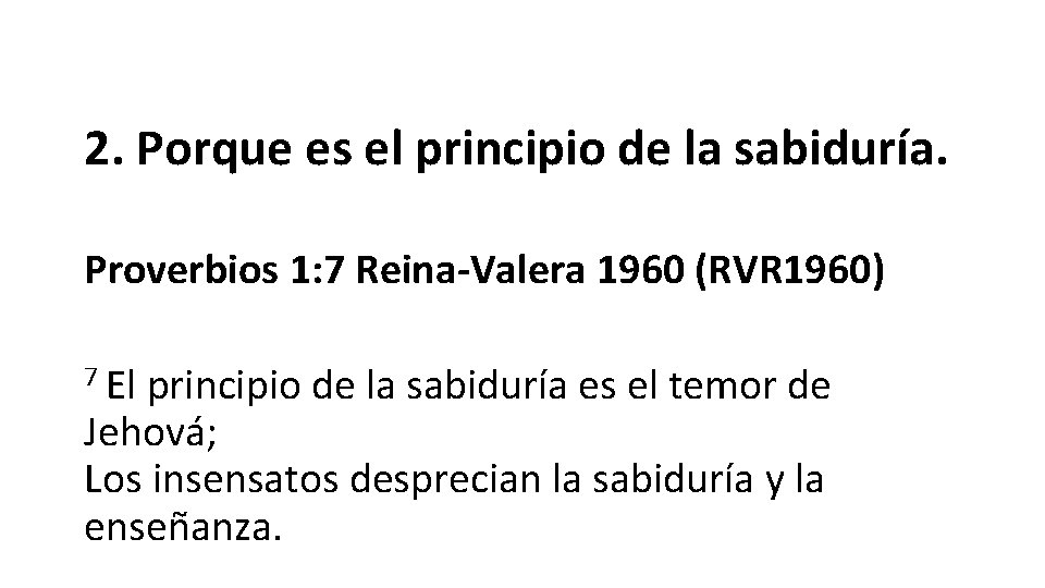 2. Porque es el principio de la sabiduría. Proverbios 1: 7 Reina-Valera 1960 (RVR 2. Porque es el principio de la sabiduría. Proverbios 1: 7 Reina-Valera 1960 (RVR