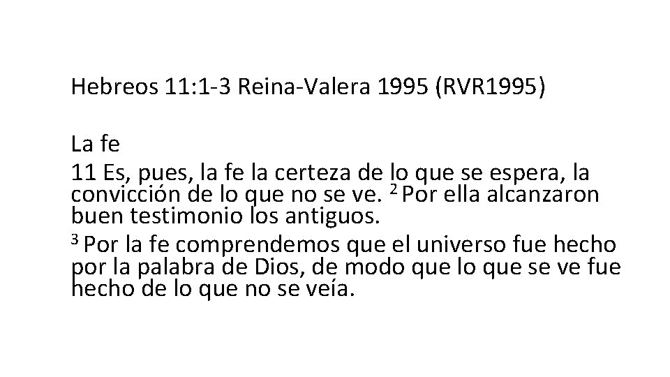 Hebreos 11: 1 -3 Reina-Valera 1995 (RVR 1995) La fe 11 Es, pues, la Hebreos 11: 1 -3 Reina-Valera 1995 (RVR 1995) La fe 11 Es, pues, la