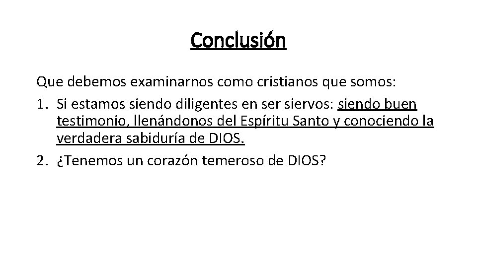 Conclusión Que debemos examinarnos como cristianos que somos: 1. Si estamos siendo diligentes en Conclusión Que debemos examinarnos como cristianos que somos: 1. Si estamos siendo diligentes en