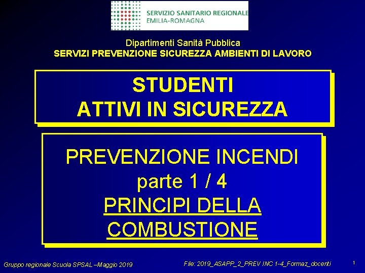 Dipartimenti Sanità Pubblica SERVIZI PREVENZIONE SICUREZZA AMBIENTI DI LAVORO STUDENTI ATTIVI IN SICUREZZA PREVENZIONE