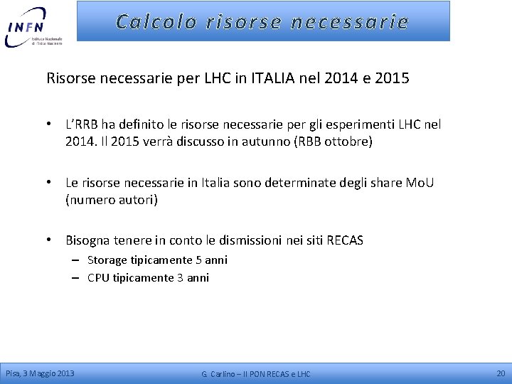 Calcolo risorse necessarie Risorse necessarie per LHC in ITALIA nel 2014 e 2015 •