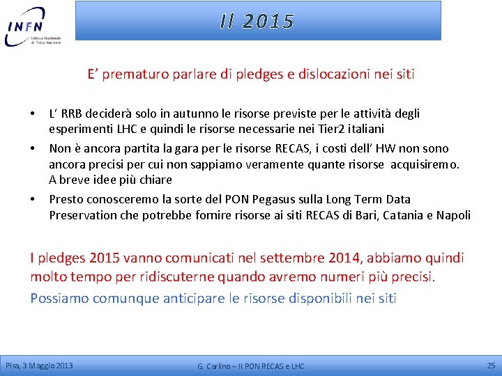 Il 2015 E’ prematuro parlare di pledges e dislocazioni nei siti • • •