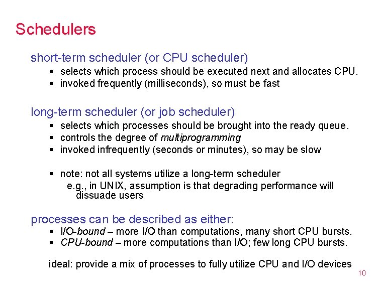 Schedulers short-term scheduler (or CPU scheduler) § selects which process should be executed next