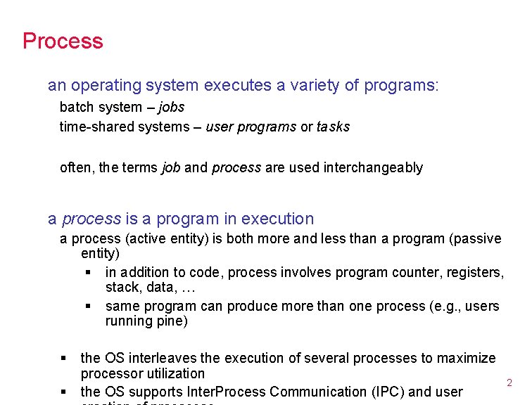 Process an operating system executes a variety of programs: batch system – jobs time-shared