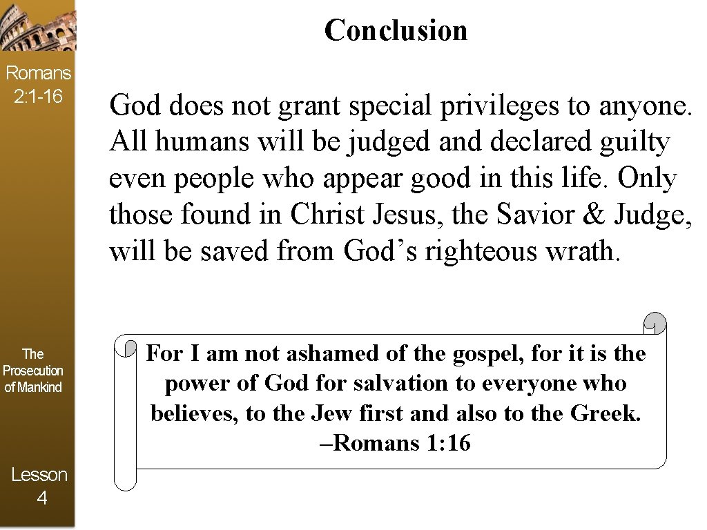 Conclusion Romans 2: 1 -16 The Prosecution of Mankind Lesson 4 God does not