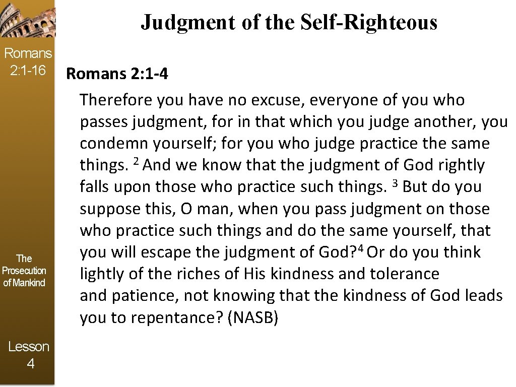 Judgment of the Self-Righteous Romans 2: 1 -16 The Prosecution of Mankind Lesson 4