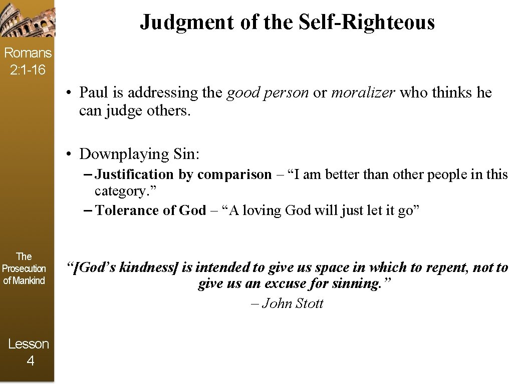 Judgment of the Self-Righteous Romans 2: 1 -16 • Paul is addressing the good