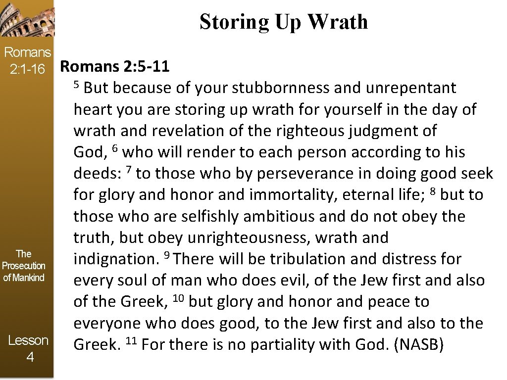 Storing Up Wrath Romans 2: 1 -16 The Prosecution of Mankind Lesson 4 Romans