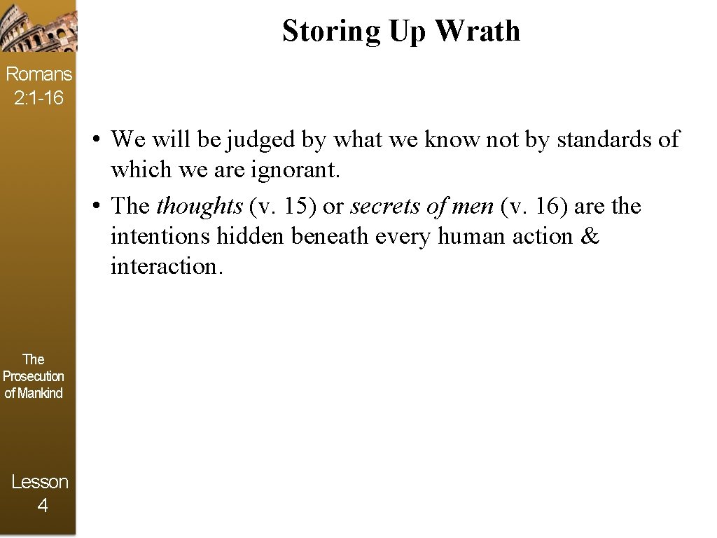 Storing Up Wrath Romans 2: 1 -16 • We will be judged by what