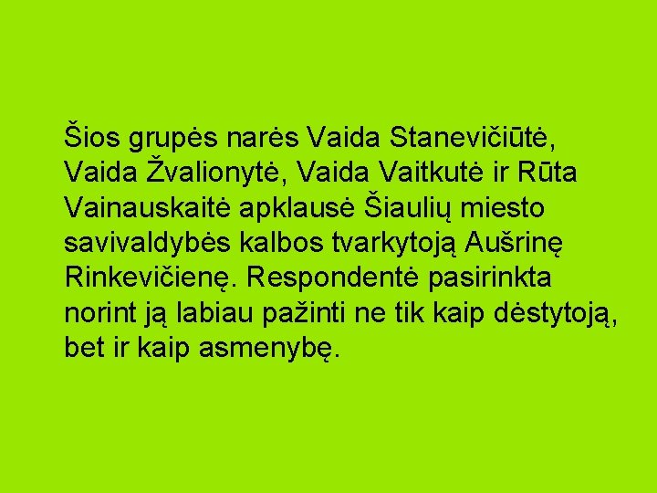 Šios grupės narės Vaida Stanevičiūtė, Vaida Žvalionytė, Vaida Vaitkutė ir Rūta Vainauskaitė apklausė Šiaulių Šios grupės narės Vaida Stanevičiūtė, Vaida Žvalionytė, Vaida Vaitkutė ir Rūta Vainauskaitė apklausė Šiaulių