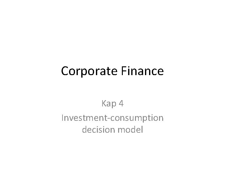 Corporate Finance Kap 4 Investment-consumption decision model 