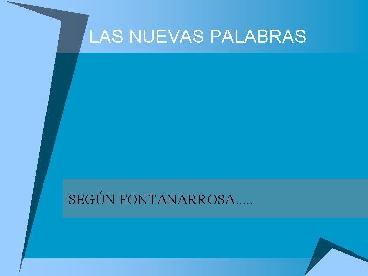 LAS NUEVAS PALABRAS SEGÚN FONTANARROSA. . . 