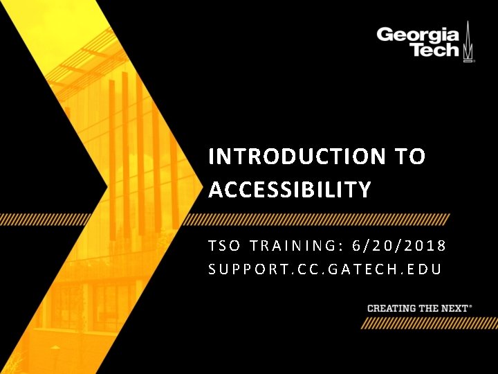 INTRODUCTION TO ACCESSIBILITY TSO TRAINING: 6/20/2018 SUPPORT. CC. GATECH. EDU 