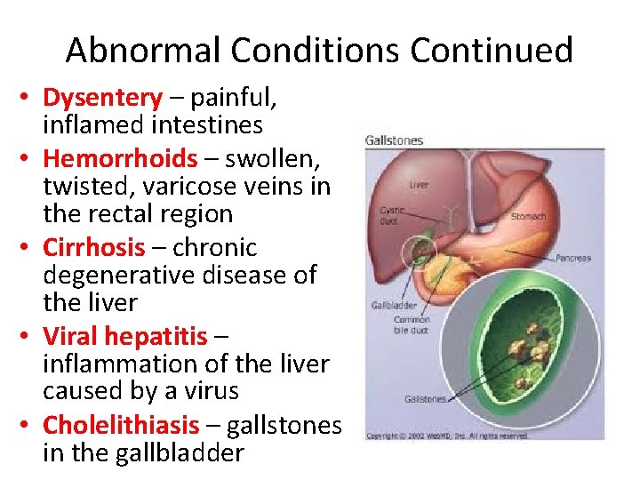 Abnormal Conditions Continued • Dysentery – painful, inflamed intestines • Hemorrhoids – swollen, twisted,