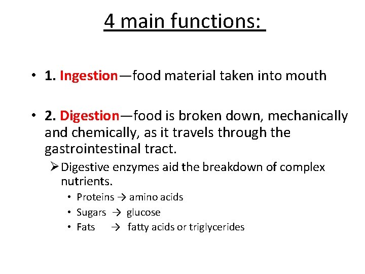 4 main functions: • 1. Ingestion—food material taken into mouth • 2. Digestion—food is