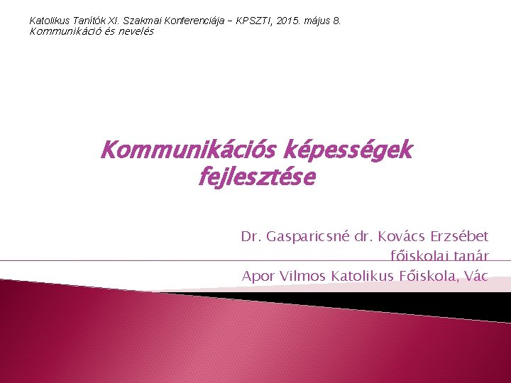 Katolikus Tanítók XI. Szakmai Konferenciája − KPSZTI, 2015. május 8. Kommunikáció és nevelés Kommunikációs
