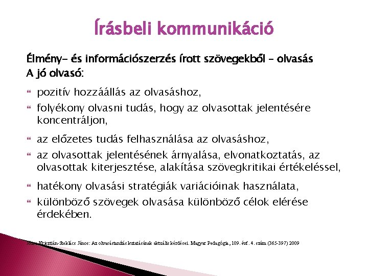 Írásbeli kommunikáció Élmény- és információszerzés írott szövegekből – olvasás A jó olvasó: pozitív hozzáállás