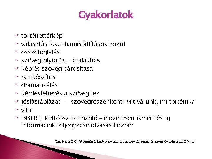 Gyakorlatok történettérkép választás igaz-hamis állítások közül összefoglalás szövegfolytatás, -átalakítás kép és szöveg párosítása rajzkészítés