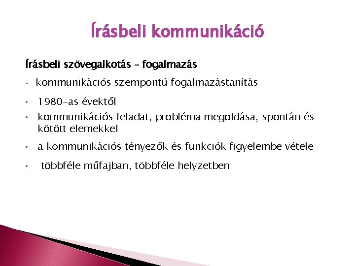 Írásbeli kommunikáció Írásbeli szövegalkotás – fogalmazás • • kommunikációs szempontú fogalmazástanítás 1980 -as évektől