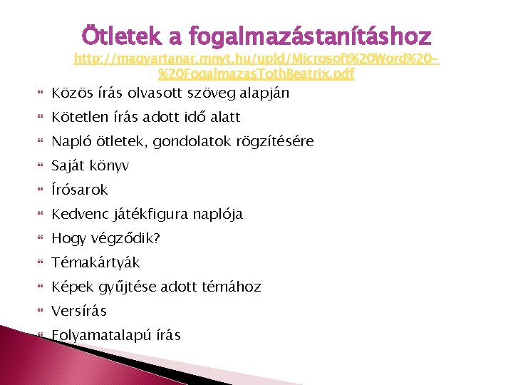 Ötletek a fogalmazástanításhoz http: //magyartanar. mnyt. hu/upld/Microsoft%20 Word%20%20 Fogalmazas. Toth. Beatrix. pdf Közös írás