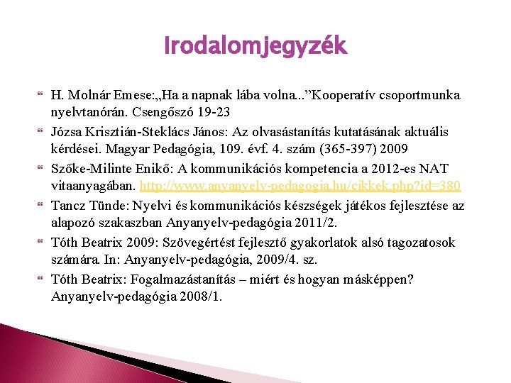 Irodalomjegyzék H. Molnár Emese: „Ha a napnak lába volna. . . ”Kooperatív csoportmunka nyelvtanórán.