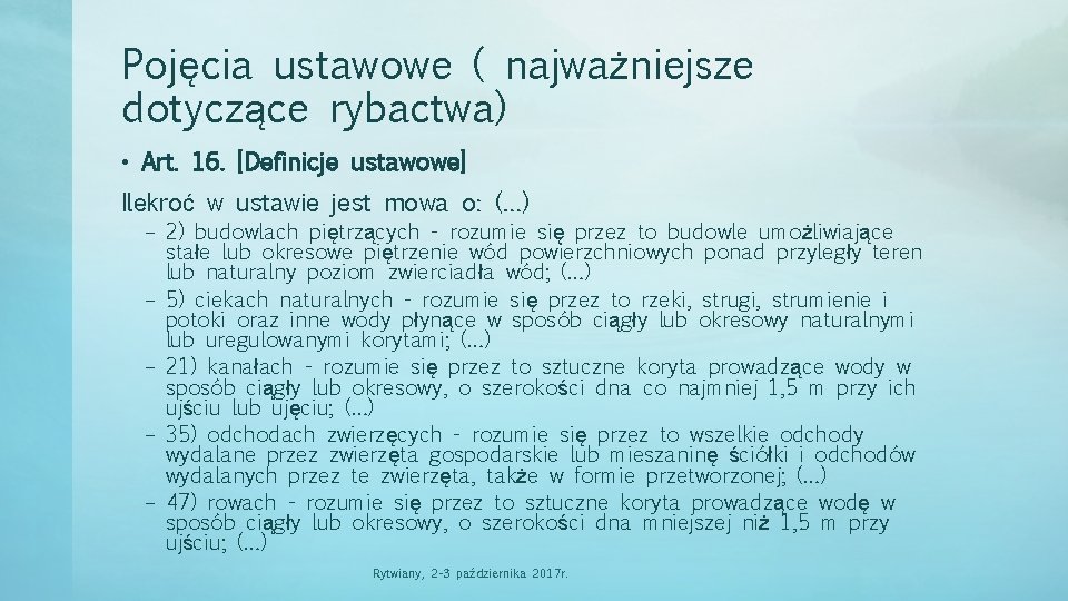 Pojęcia ustawowe ( najważniejsze dotyczące rybactwa) • Art. 16. [Definicje ustawowe] Ilekroć w ustawie