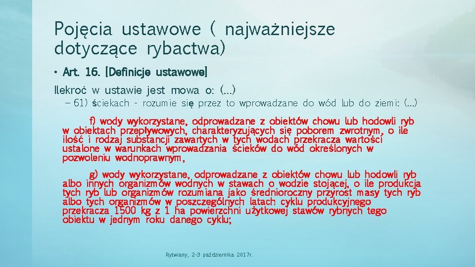 Pojęcia ustawowe ( najważniejsze dotyczące rybactwa) • Art. 16. [Definicje ustawowe] Ilekroć w ustawie