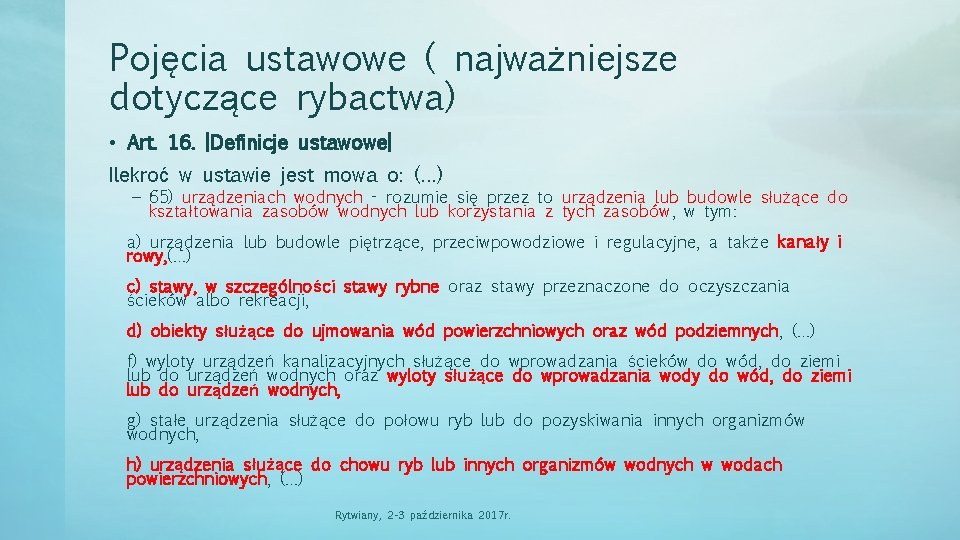 Pojęcia ustawowe ( najważniejsze dotyczące rybactwa) • Art. 16. [Definicje ustawowe] Ilekroć w ustawie