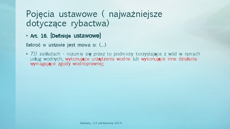 Pojęcia ustawowe ( najważniejsze dotyczące rybactwa) • Art. 16. [Definicje ustawowe] Ilekroć w ustawie