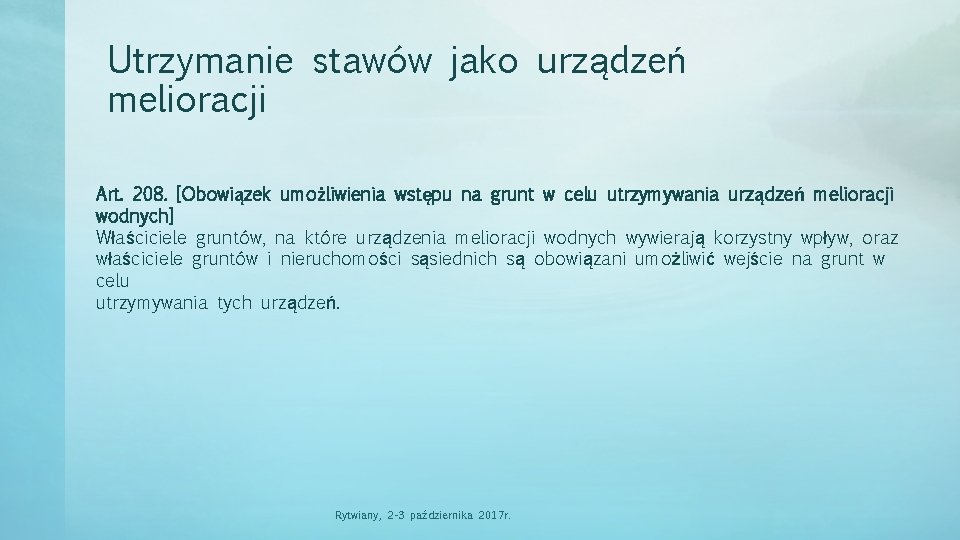 Utrzymanie stawów jako urządzeń melioracji Art. 208. [Obowiązek umożliwienia wstępu na grunt w celu