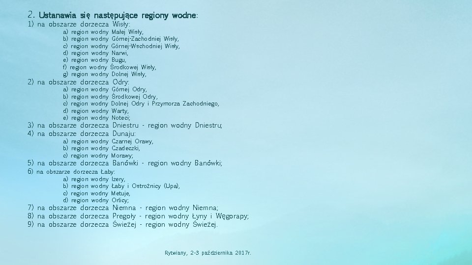 2. Ustanawia się następujące regiony wodne: 1) na obszarze dorzecza Wisły: a) region wodny