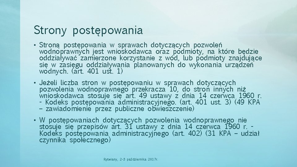 Strony postępowania • Stroną postępowania w sprawach dotyczących pozwoleń wodnoprawnych jest wnioskodawca oraz podmioty,