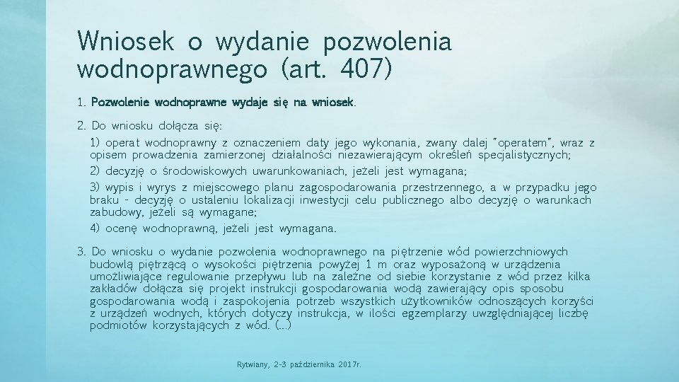 Wniosek o wydanie pozwolenia wodnoprawnego (art. 407) 1. Pozwolenie wodnoprawne wydaje się na wniosek.