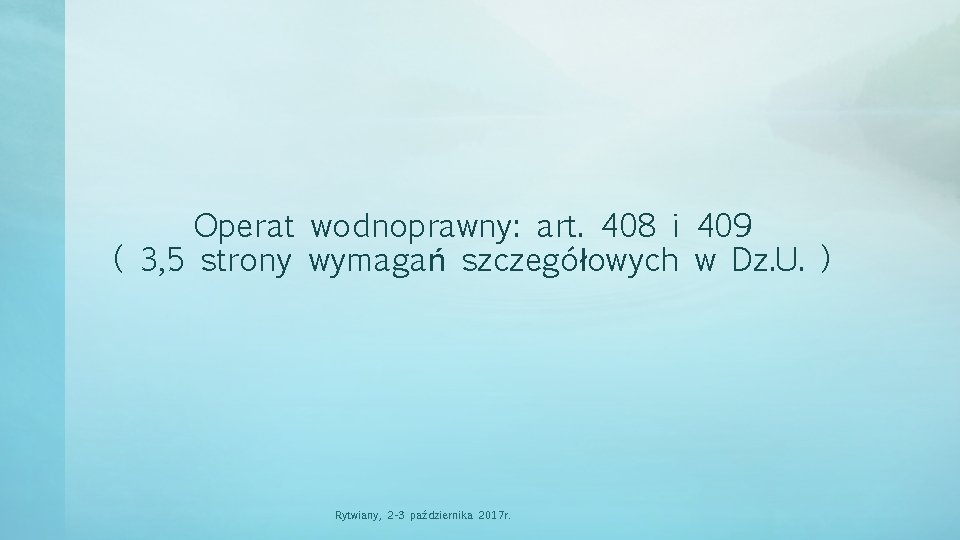 Operat wodnoprawny: art. 408 i 409 ( 3, 5 strony wymagań szczegółowych w Dz.