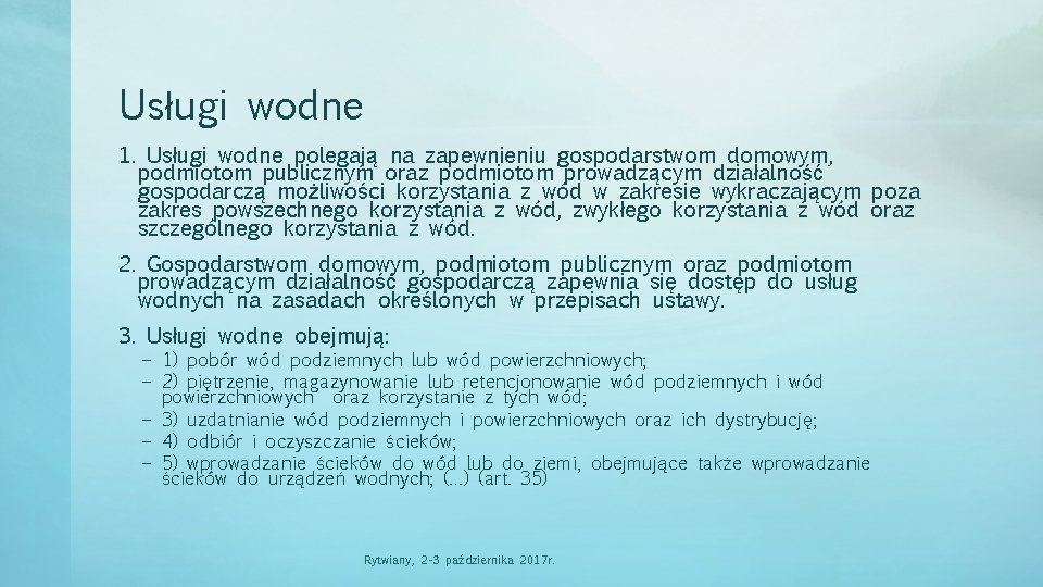 Usługi wodne 1. Usługi wodne polegają na zapewnieniu gospodarstwom domowym, podmiotom publicznym oraz podmiotom