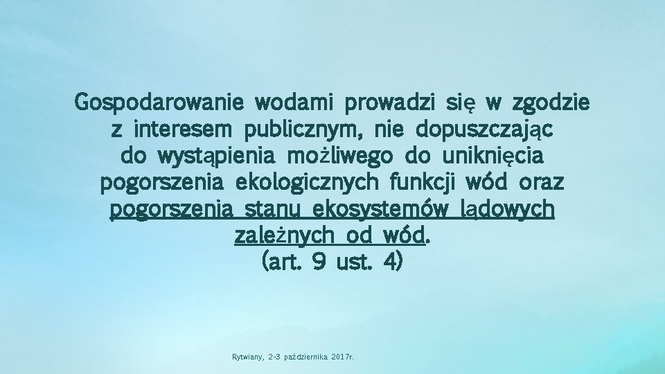 Gospodarowanie wodami prowadzi się w zgodzie z interesem publicznym, nie dopuszczając do wystąpienia możliwego