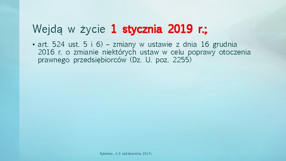 Wejdą w życie 1 stycznia 2019 r. ; • art. 524 ust. 5 i