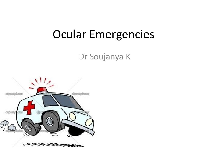 Ocular Emergencies Dr Soujanya K 