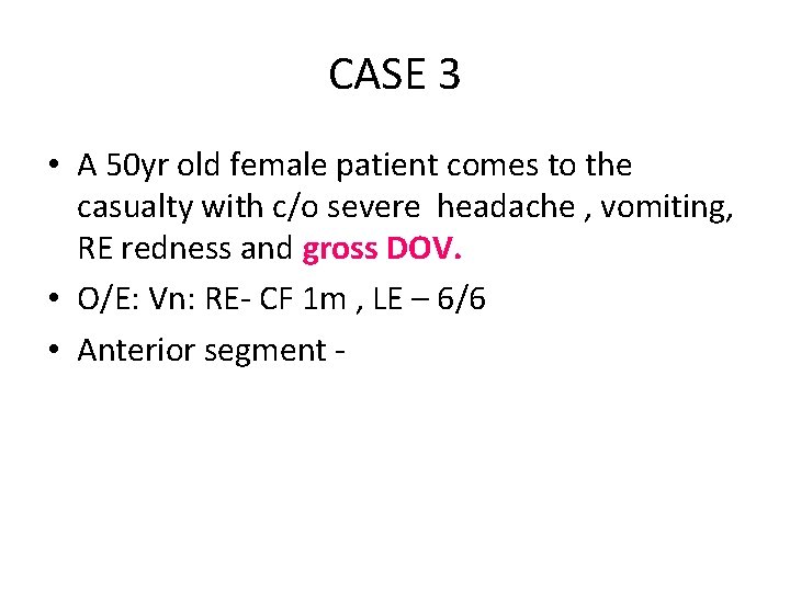 CASE 3 • A 50 yr old female patient comes to the casualty with