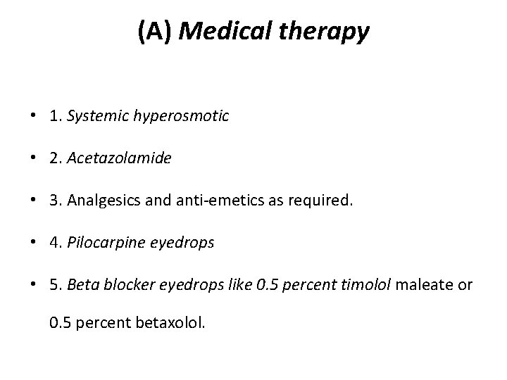 (A) Medical therapy • 1. Systemic hyperosmotic • 2. Acetazolamide • 3. Analgesics and